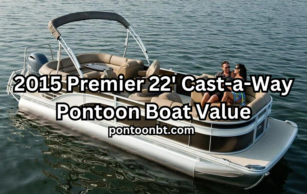 2015 Premier 22' Cast-a-Way Pontoon Boat Value