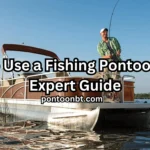 How to Use a Fishing Pontoon Boat: Expert Guide