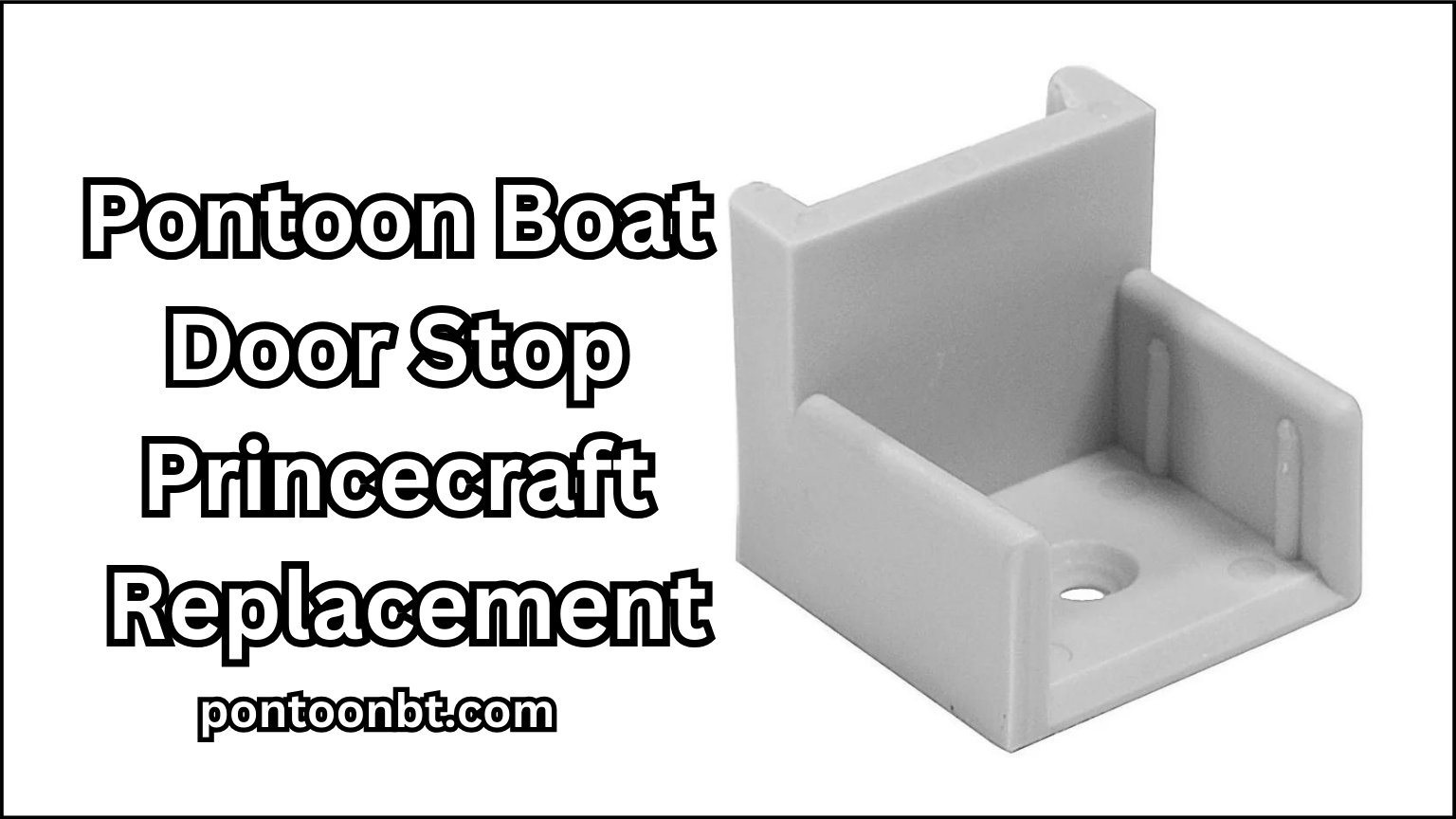 Pontoon Boat Door Stop Princecraft Replacement: A Comprehensive Guide