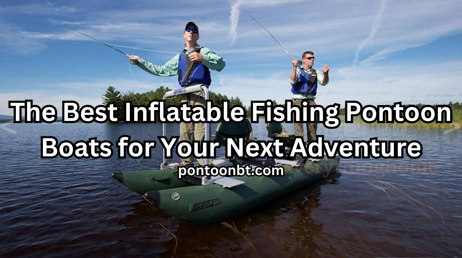 The Best Inflatable Fishing Pontoon Boats for Your Next Adventure