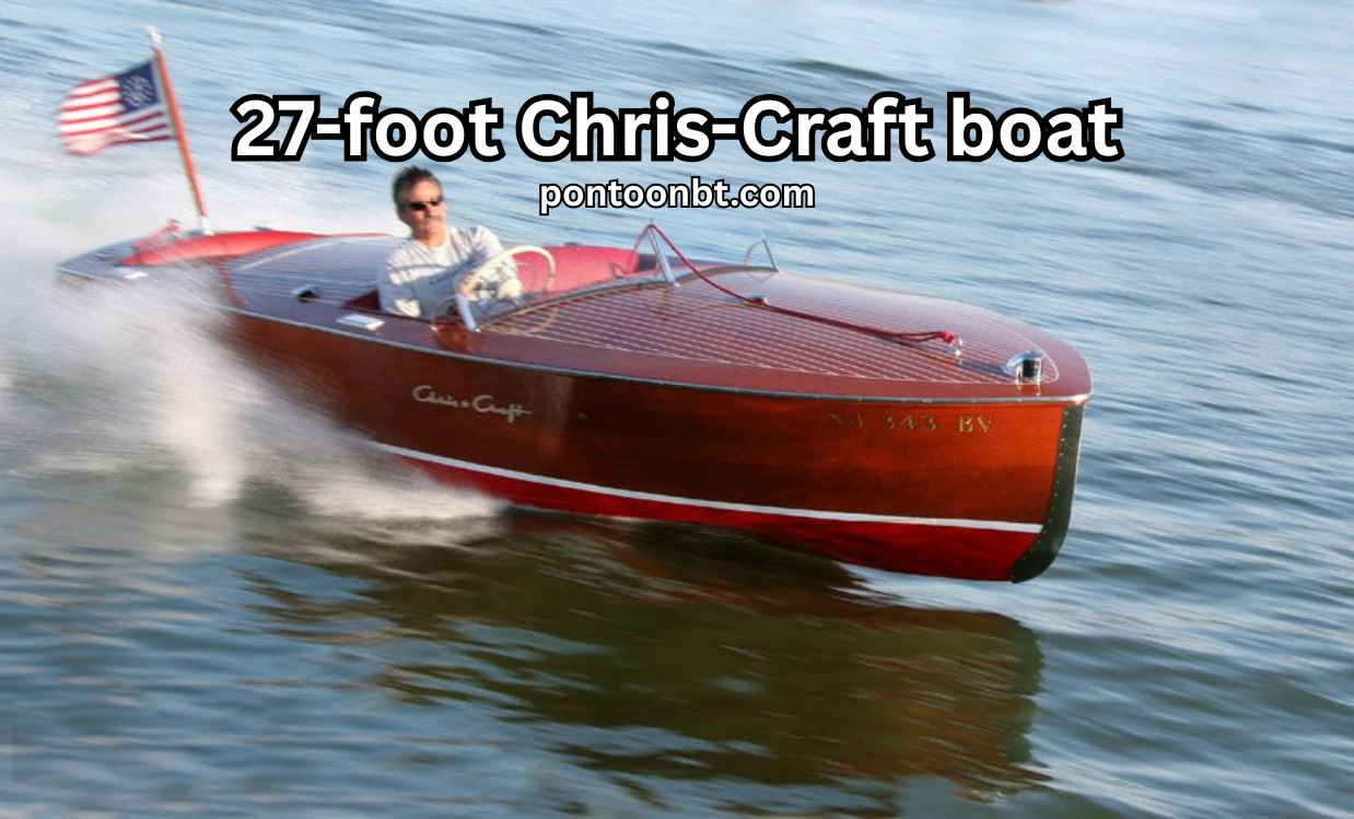 27-Foot Chris-Craft Boat: A Complete Guide for Enthusiasts and Buyers